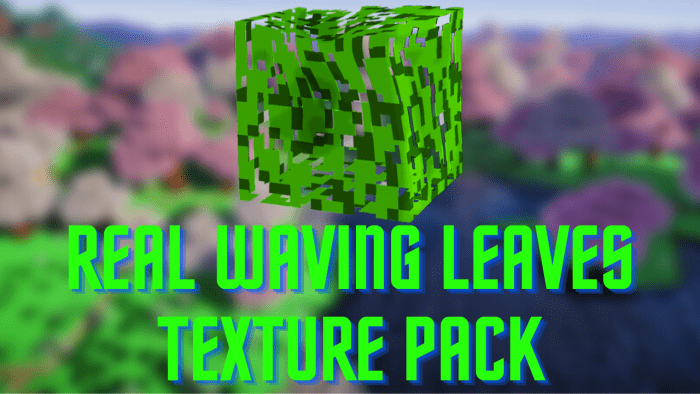 Real Waving Leaves Texture Pack (1.20, 1.19) – MCPE/Bedrock