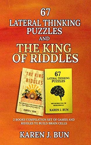 67 Lateral Thinking Puzzles And The King Of Riddles: The 2 Books Compilation Set Of Games And Riddles To Build Brain Cells 67 lateral thinking puzzles and the king of riddles: the 2 books compilation set of games and riddles to build brain cells