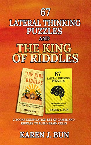67 Lateral Thinking Puzzles And The King Of Riddles: The 2 Books Compilation Set Of Games And Riddles To Build Brain Cells 1 67 lateral thinking puzzles and the king of riddles the