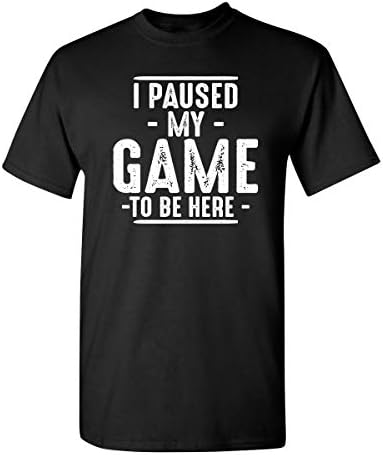 I paused my game to be here video gamer mens