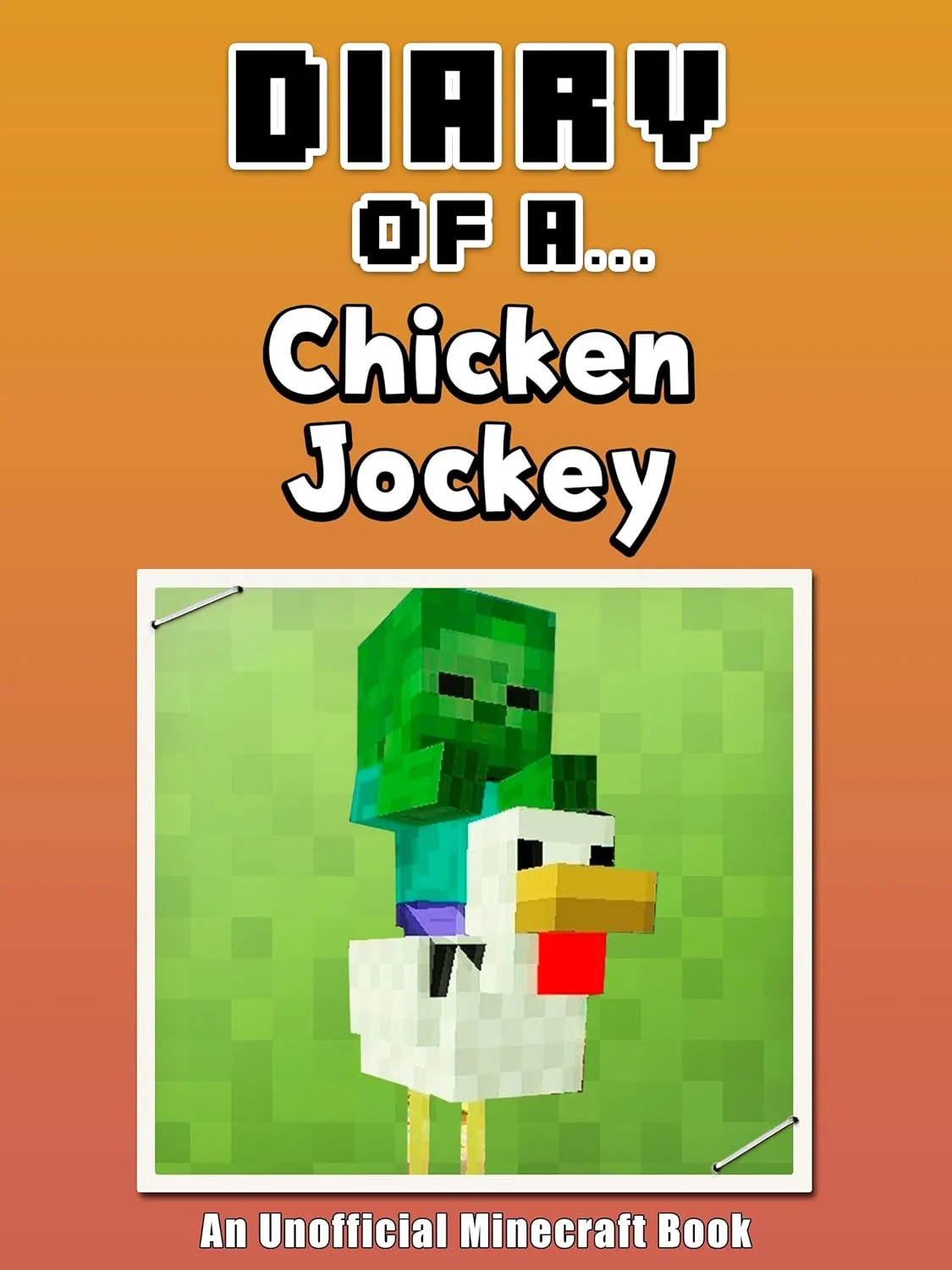 Diary Of A Chicken Jockey [An Unofficial Minecraft Book] (Crafty Tales ...