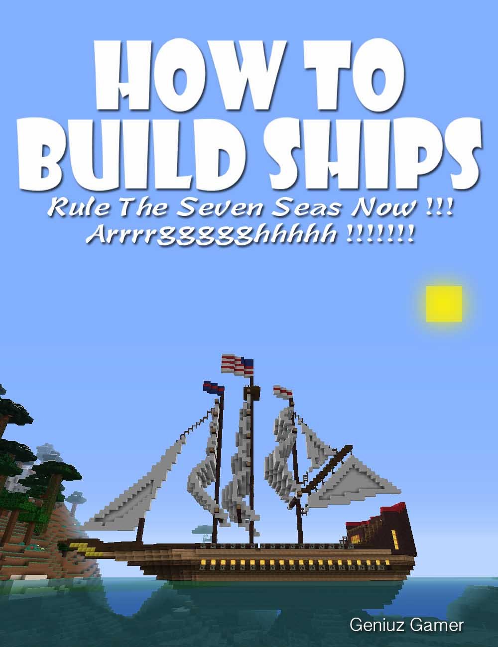 HOW TO BUILD SHIPS: Rule The Seven Seas Now !!! Arrrrggggghhhhh ...