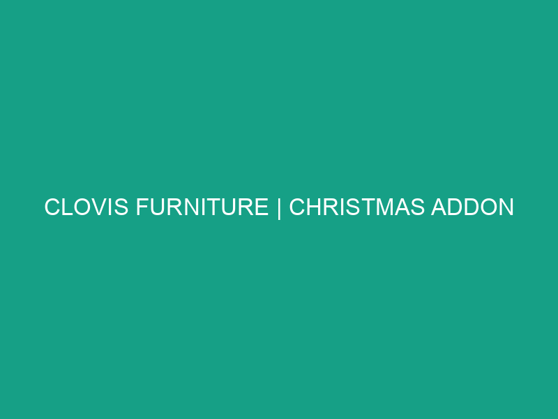 Clovis Furniture | Christmas Addon