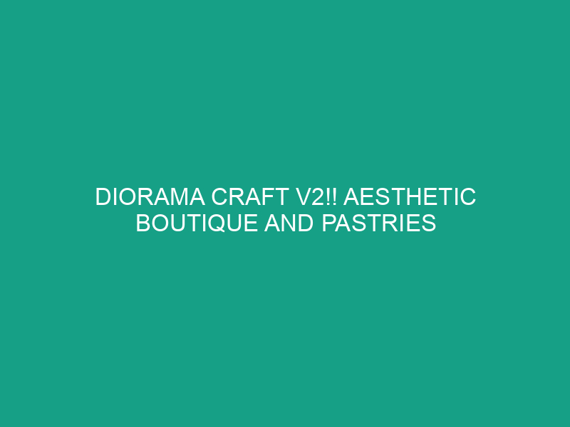 Diorama Craft V2!! Aesthetic Boutique and Pastries