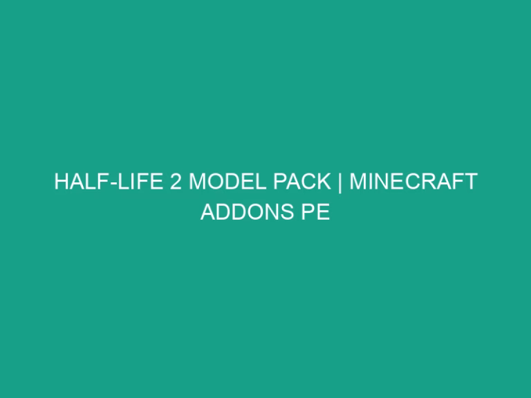 Half-life 2 model pack | minecraft addons pe