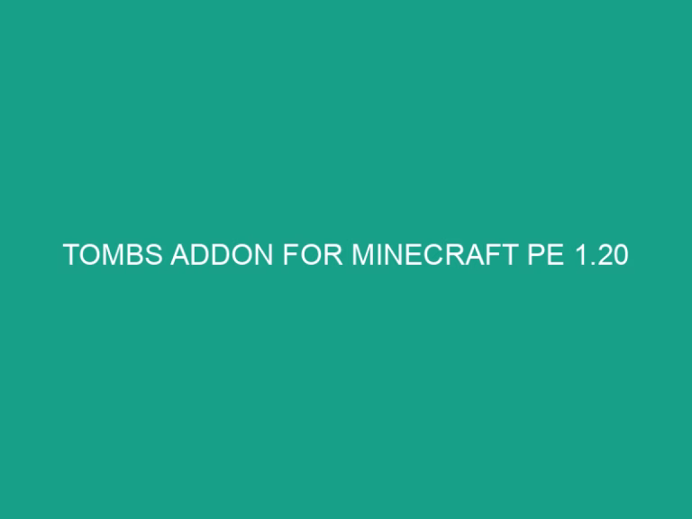 Tombs addon for minecraft pe 1. 20
