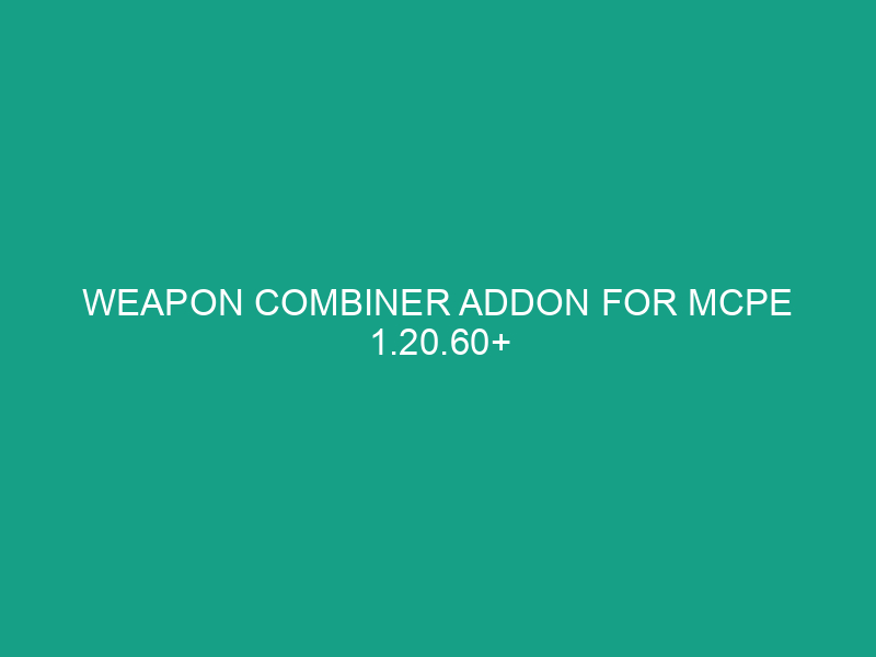 Weapon Combiner Addon for MCPE 1.20.60+